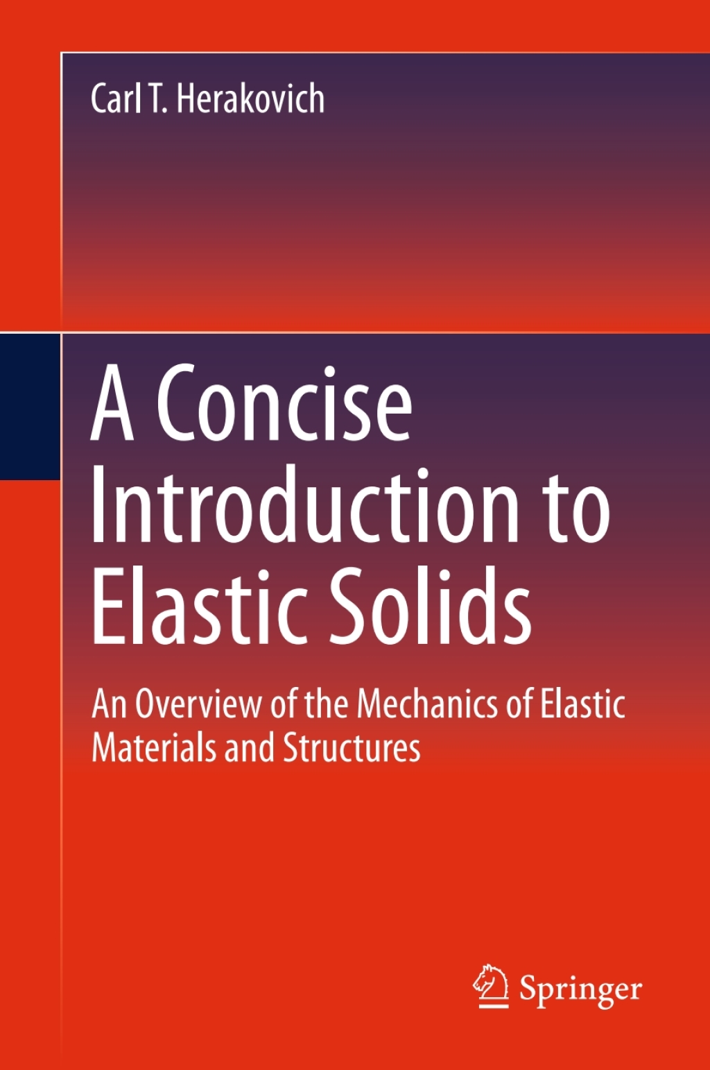 A Concise Introduction to Elastic Solids An Overview of the Mechanics of Elastic Materials and Structures