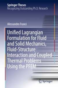 表紙画像: Unified Lagrangian Formulation for Fluid and Solid Mechanics, Fluid-Structure Interaction and Coupled Thermal Problems Using the PFEM 9783319456614