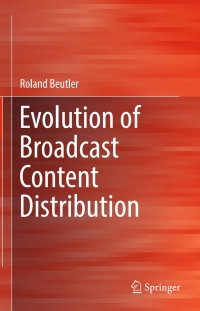 Cover image: Evolution of Broadcast Content Distribution 9783319459721