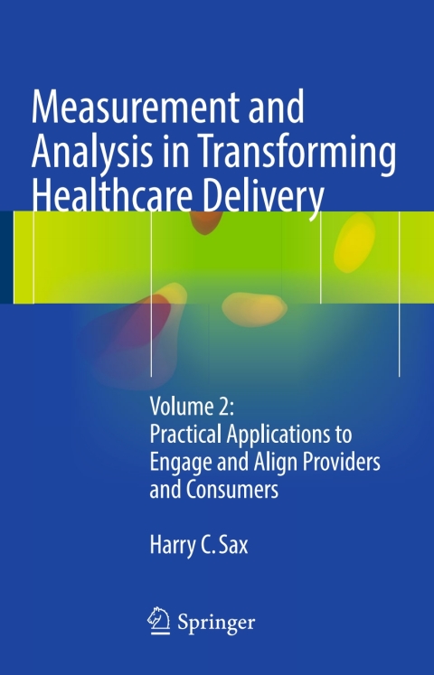 Measurement and Analysis in Transforming Healthcare Delivery: Volume 2: Practical Applications to Engage and Align Providers and Consumers - FULL INSTANT DOWNLOAD | PDF DOCX EPUB