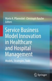 Cover image: Service Business Model Innovation in Healthcare and Hospital Management 9783319464114