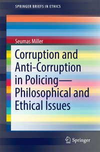 Cover image: Corruption and Anti-Corruption in Policing—Philosophical and Ethical Issues 9783319469904