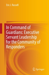 Cover image: In Command of Guardians: Executive Servant Leadership for the Community of Responders 9783319472287