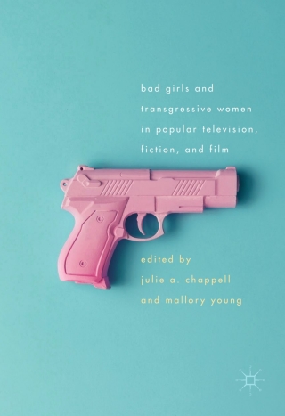 表紙画像: Bad Girls and Transgressive Women in Popular Television, Fiction, and Film 9783319472584