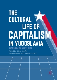 Cover image: The Cultural Life of Capitalism in Yugoslavia 9783319474816