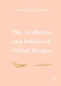 Omslagafbeelding: The Aesthetics and Politics of Global Hunger 9783319474847