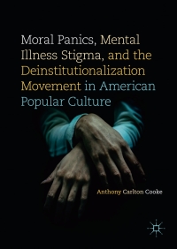 Titelbild: Moral Panics, Mental Illness Stigma, and the Deinstitutionalization Movement in American Popular Culture 9783319479781