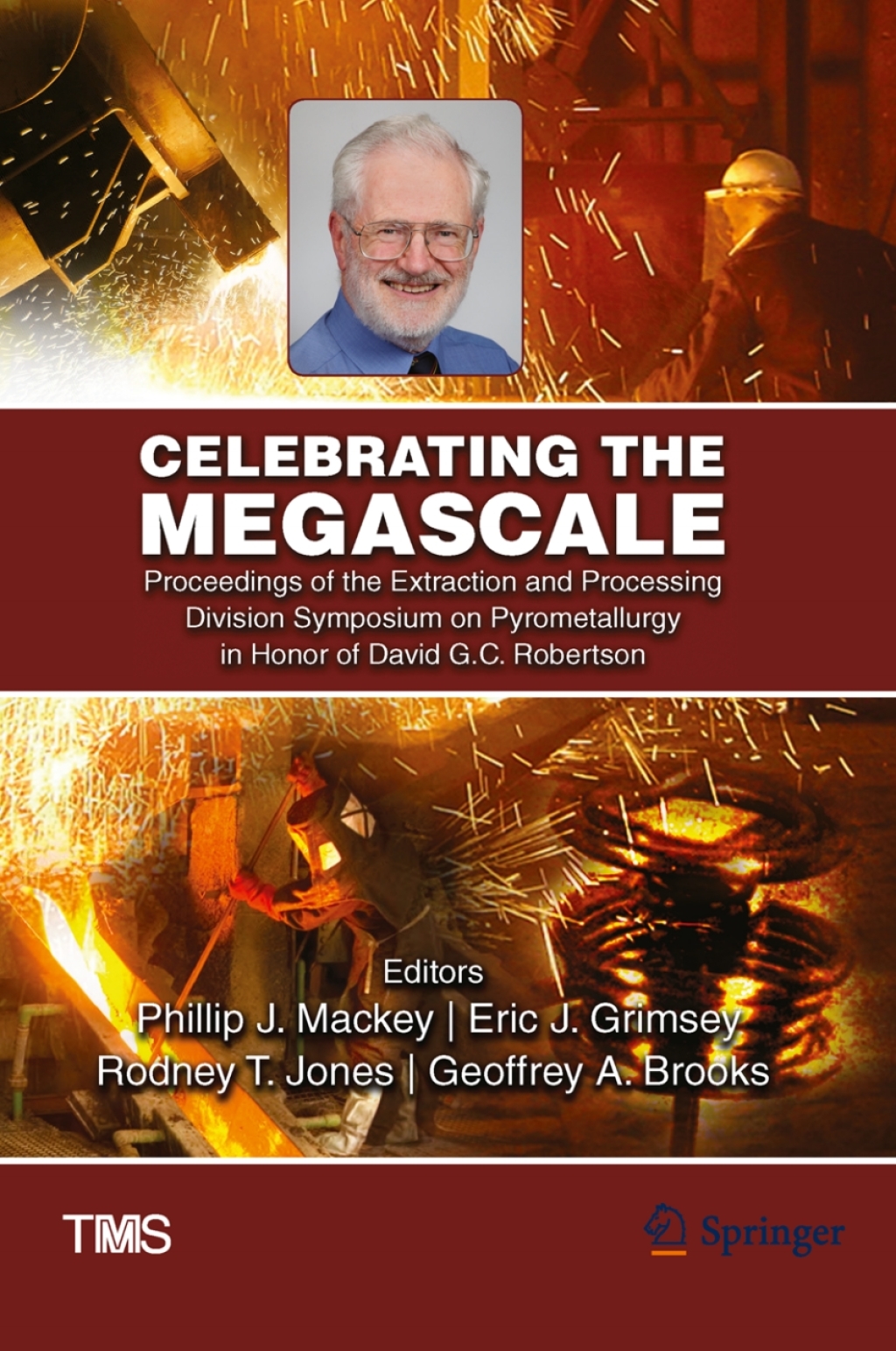 Celebrating the Megascale Proceedings of the Extraction and Processing Division Symposium on Pyrometallurgy in Honor of David G.C. Robertson