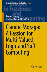 Titelbild: Claudio Moraga: A Passion for Multi-Valued Logic and Soft Computing 9783319483160