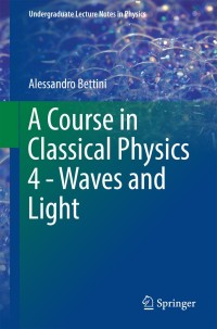 صورة الغلاف: A Course in Classical Physics 4 - Waves and Light 9783319483283