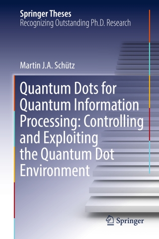 Cover image: Quantum Dots for Quantum Information Processing: Controlling and Exploiting the Quantum Dot Environment 9783319485584
