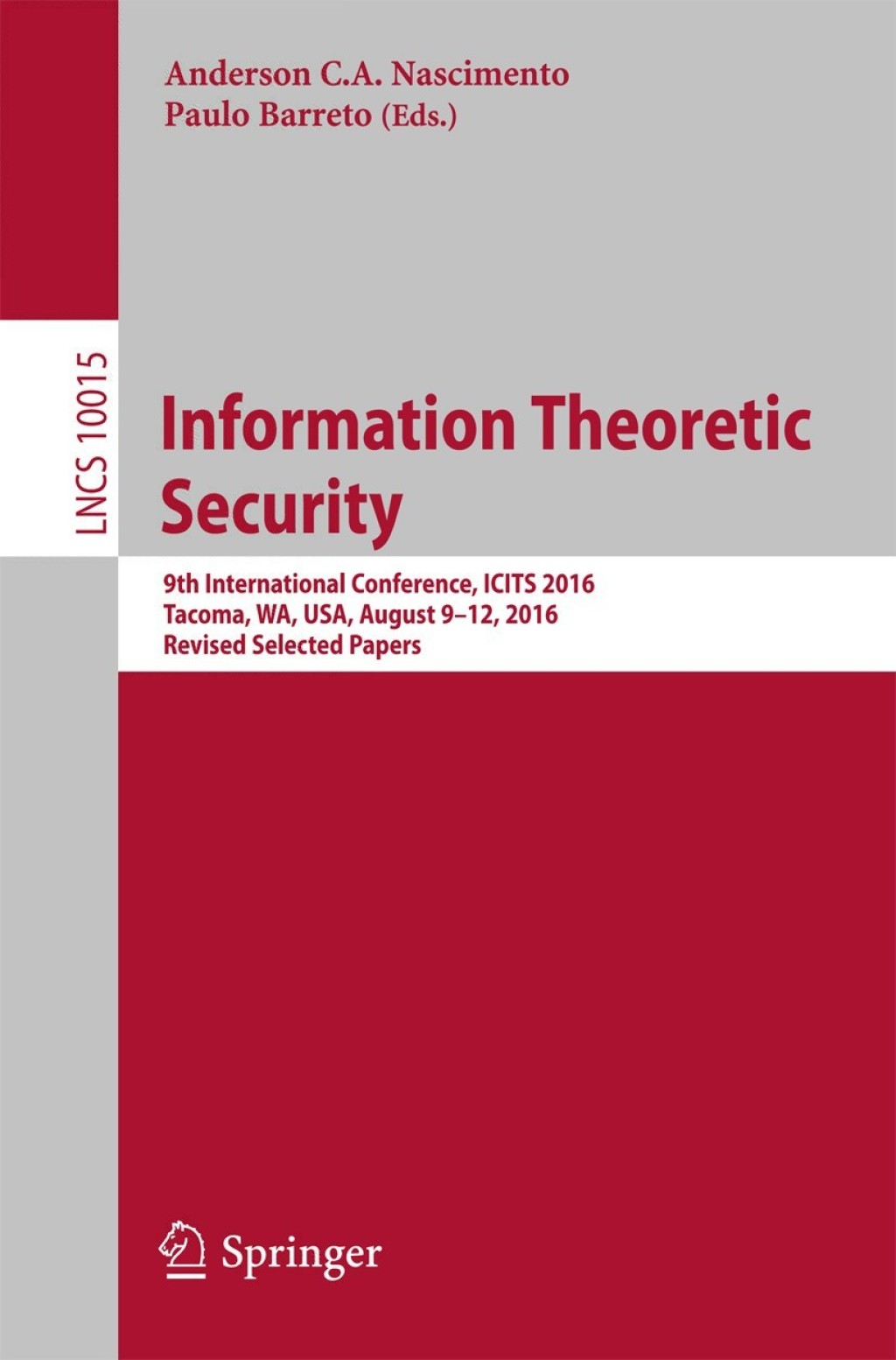 Information Theoretic Security 9th International Conference, ICITS 2016, Tacoma, WA, USA, August 9-12, 2016, Revised Selected Papers