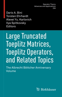 صورة الغلاف: Large Truncated Toeplitz Matrices, Toeplitz Operators, and Related Topics 9783319491806