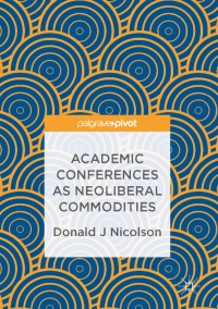 Titelbild: Academic Conferences as Neoliberal Commodities 9783319491899