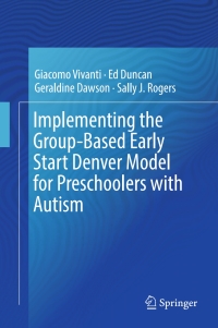Imagen de portada: Implementing the Group-Based Early Start Denver Model for Preschoolers with Autism 9783319496900