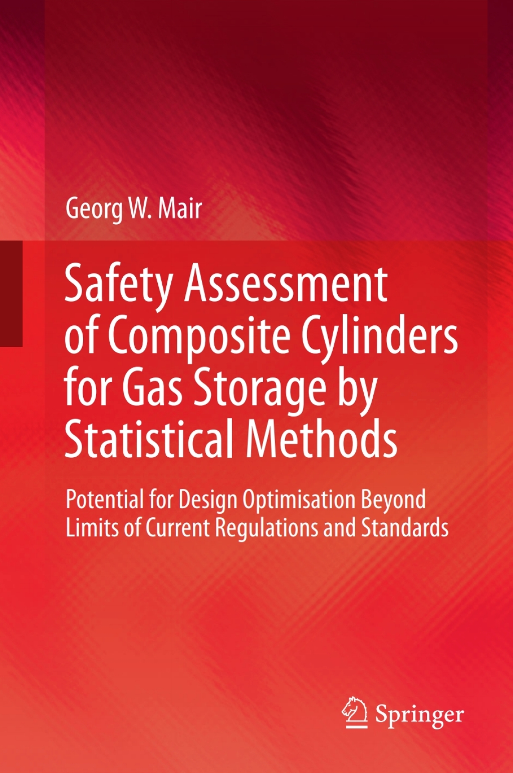 Safety Assessment of Composite Cylinders for Gas Storage by Statistical Methods Potential for Design Optimisation Beyond Limits of Current Regulations and Standards