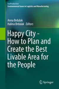 صورة الغلاف: Happy City - How to Plan and Create the Best Livable Area for the People 9783319498980