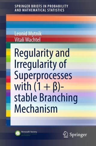 Cover image: Regularity and Irregularity of Superprocesses with (1 + β)-stable Branching Mechanism 9783319500843