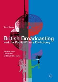 Omslagafbeelding: British Broadcasting and the Public-Private Dichotomy 9783319500966