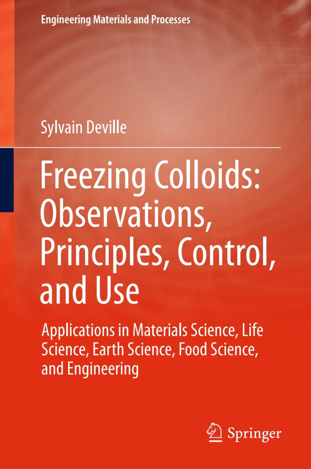 Freezing Colloids: Observations, Principles, Control, and Use Applications in Materials Science, Life Science, Earth Science, Food Science, and Engineering