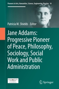 表紙画像: Jane Addams: Progressive Pioneer of Peace, Philosophy, Sociology, Social Work and Public Administration 9783319506449