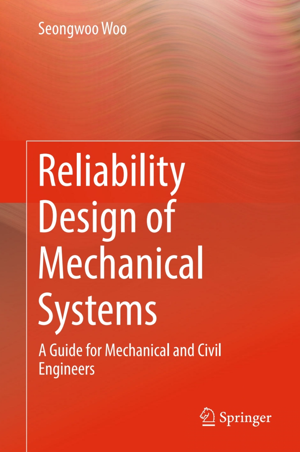 Reliability Design of Mechanical Systems A Guide for Mechanical and Civil Engineers