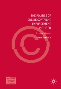 Cover image: The Politics of Online Copyright Enforcement in the EU 9783319509730