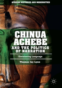 Omslagafbeelding: Chinua Achebe and the Politics of Narration 9783319513300
