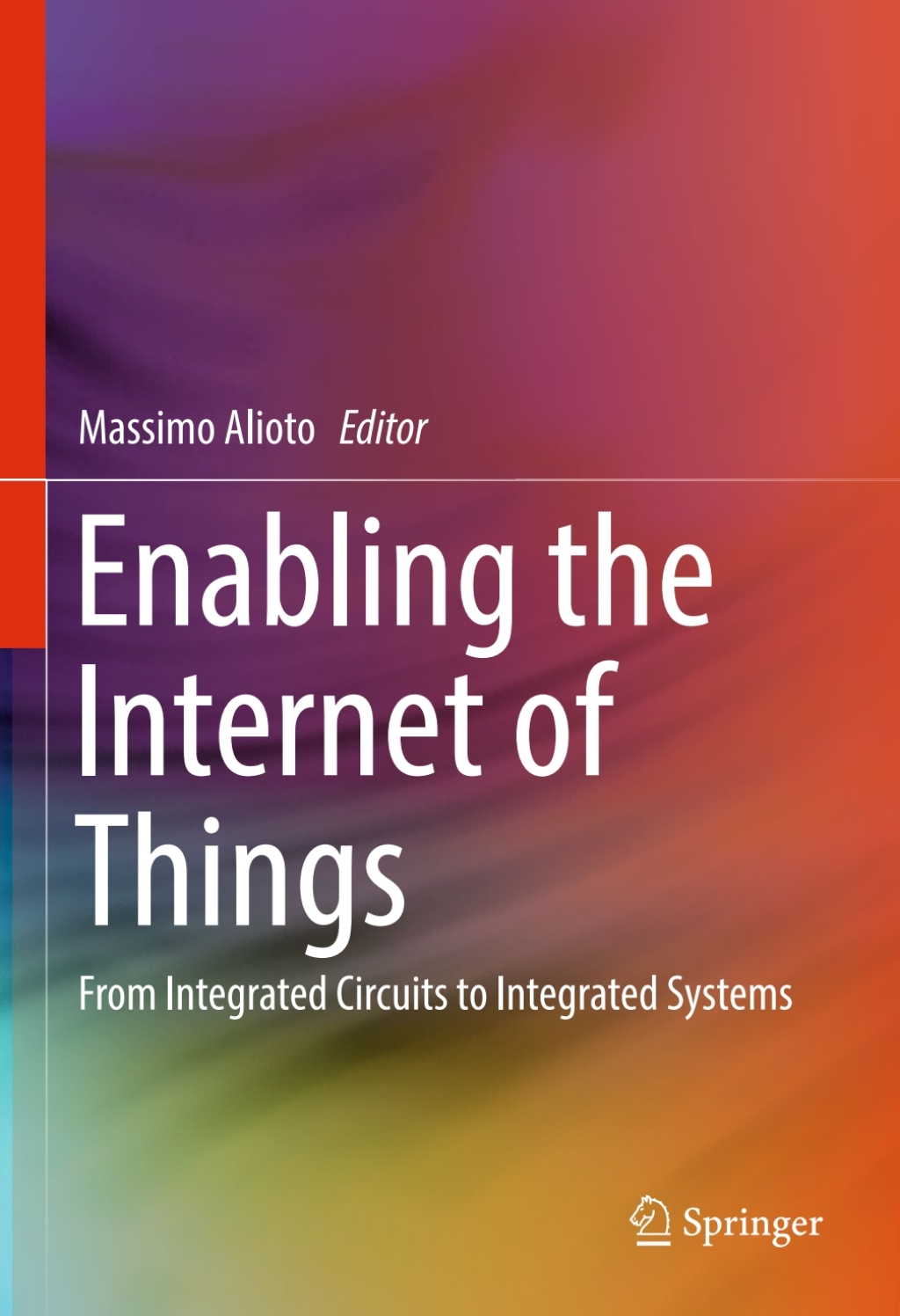 Enabling the Internet of Things From Integrated Circuits to Integrated Systems