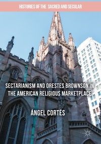 Cover image: Sectarianism and Orestes Brownson in the American Religious Marketplace 9783319518763