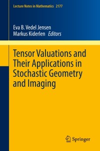 Omslagafbeelding: Tensor Valuations and Their Applications in Stochastic Geometry and Imaging 9783319519500