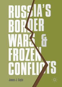 Cover image: Russia's Border Wars and Frozen Conflicts 9783319522036