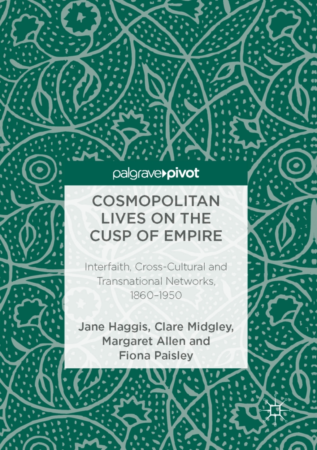 Cosmopolitan Lives on the Cusp of Empire Interfaith, Cross-Cultural and Transnational Networks, 1860-1950