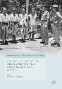 Imagen de portada: Debating Collaboration and Complicity in War Crimes Trials in Asia, 1945-1956 9783319531403