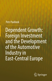 Cover image: Dependent Growth: Foreign Investment and the Development of the Automotive Industry in East-Central Europe 9783319539546