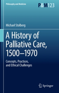 Titelbild: A History of Palliative Care, 1500-1970 9783319541778