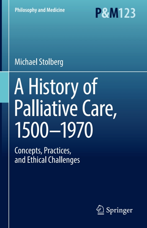 A History of Palliative Care, 1500-1970: Concepts, Practices, and Ethical challenges - FULL INSTANT DOWNLOAD | PDF DOCX EPUB