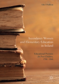 Cover image: Ascendancy Women and Elementary Education in Ireland 9783319546384
