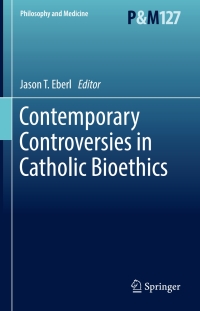 Omslagafbeelding: Contemporary Controversies in Catholic Bioethics 9783319557649