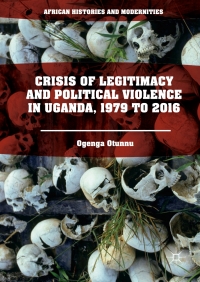 Cover image: Crisis of Legitimacy and Political Violence in Uganda, 1979 to 2016 9783319560465