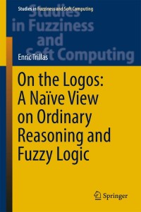 Omslagafbeelding: On the Logos: A Naïve View on Ordinary Reasoning and Fuzzy Logic 9783319560526