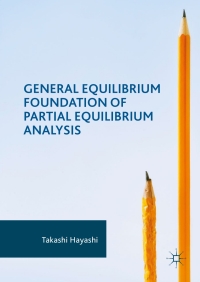 Imagen de portada: General Equilibrium Foundation of Partial Equilibrium Analysis 9783319566955