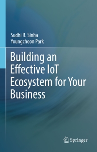 Imagen de portada: Building an Effective IoT Ecosystem for Your Business 9783319573908