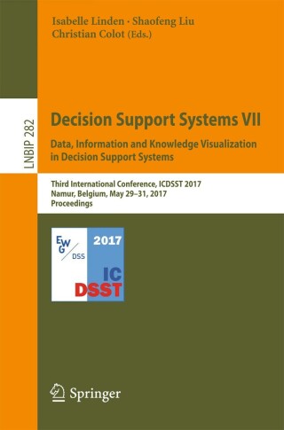 Cover image: Decision Support Systems VII. Data, Information and Knowledge Visualization in Decision Support Systems 9783319574868