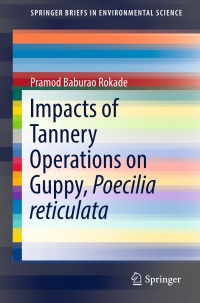 表紙画像: Impacts of Tannery Operations on Guppy, Poecilia reticulata 9783319576534