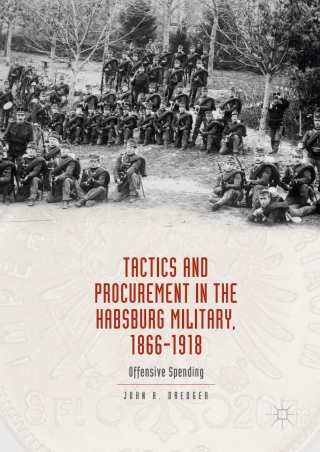 Cover image: Tactics and Procurement in the Habsburg Military, 1866-1918 9783319576770