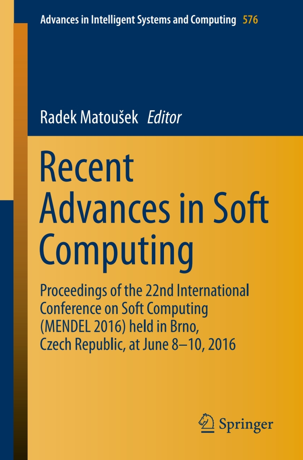 Recent Advances in Soft Computing Proceedings of the 22nd International Conference on Soft Computing (MENDEL 2016) held in Brno, Czech Republic, at June 8-10, 2016