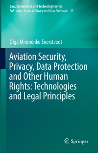 صورة الغلاف: Aviation Security, Privacy, Data Protection and Other Human Rights: Technologies and Legal Principles 9783319581385