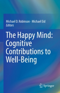 Omslagafbeelding: The Happy Mind: Cognitive Contributions to Well-Being 9783319587615