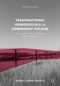 صورة الغلاف: Transnational Homosexuals in Communist Poland 9783319589008